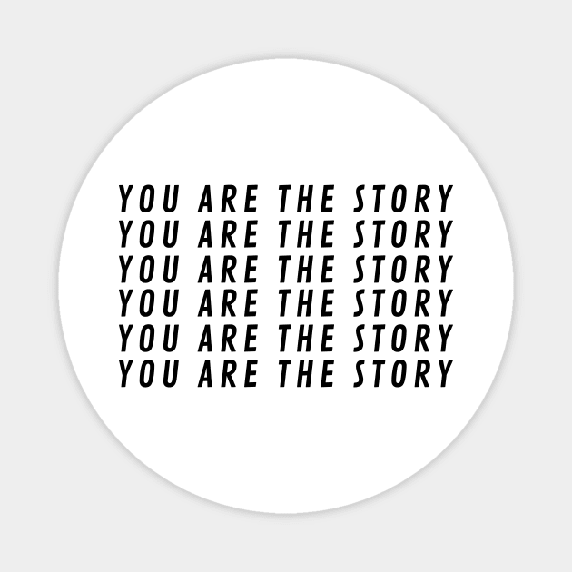 You Are The StoryX6 Magnet by BraveMaker